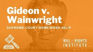 Gideon v. Wainwright | Homework Help from the Bill of Rights Institute