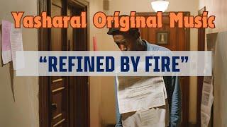 Yasharal Original Music: Refined By Fire