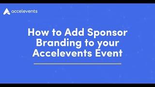 How to Add Sponsor Branding to your Accelevents Event