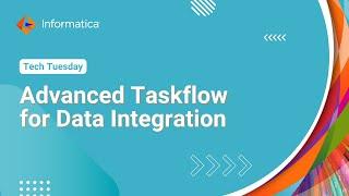 Advanced Taskflow for Data Integration