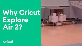 Why Cricut Explore Air™ 2?