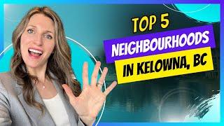 Top 5 Neighbourhoods in Kelowna, BC!