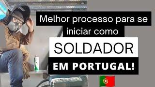 Melhor processo para se iniciar como Soldador em Portugal!!!!!