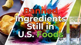 Why Some Dangerous Ingredients Remain in U.S. Foods: What Are We Really Eating?