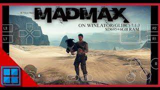 WINLATOR 7.1.3 (GLIBC) / MAD MAX 2015 ON SD695+6GB RAM (WINDOWS EMULATOR)