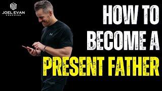 How To Become A Present Father - Joel Evan