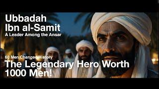 Ubbadah bin al-Samit : The Legendary Hero Worth 1000 Men!