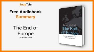 The End of Europe by James Kirchick: 9 Minute Summary