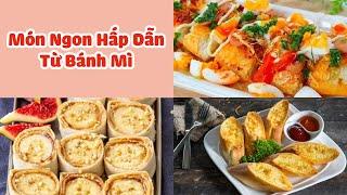 Tổng Hợp Những Món Ngon Hấp Dẫn Từ Bánh Mì