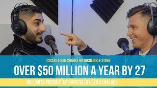 Over $50 Million A Year By 27 Years Old - Oscar Ledlin On The No Limits Podcast Ep5 w/ Leo Alhalabi