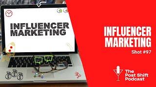 Post Shift Shot #97 - Influencer Marketing