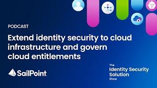 Season 1, Ep 9: Extend identity security to cloud infrastructure and govern cloud entitlements.