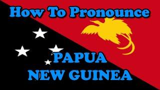 How To Pronounce: Papua New Guinea (Countries of the World)