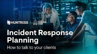 How to talk to your clients about Incident Response plans | Community Fireside Chat