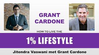 Jitendra Vaswani Meets Grant Cardone: How to Live a 1% Lifestyle