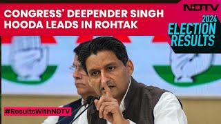 Haryana Election Results | Congress' Deepender Singh Hooda Leads In Rohtak Lok Sabha Constituency