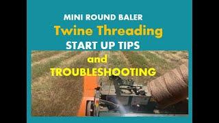 Twine Threading Mini Round Baler - trouble shooting - start up