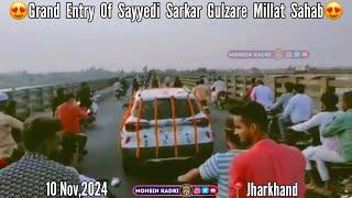 Grand Entry Of Sayyedi Sarkar Gulzare Millat Sahab In Jharkhand | 10 Nov,2024 #gulzaremillat