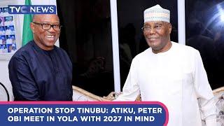 IWJ: Operation Stop Tinubu: Atiku, Peter Obi Meet In Yola With 2027 In Mind