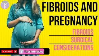 Fibroids and Pregnancy || Fibroids Surgical Considerations || TheFibroidDoc.