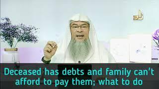 Deceased had debts, his family is not able to pay it off, what should be done? - Assim al hakeem