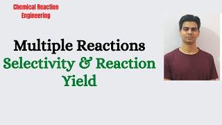 Selectivity & Reaction Yield -Multiple Reactions /Chemical Reaction Engineering