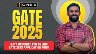 GATE 2025 DATA REQUIRED FOR FILLING GATE 2025 APPLICATION FORM | ONES