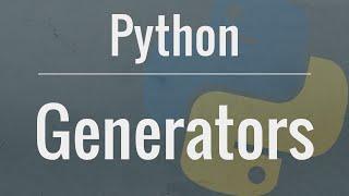 Python Tutorial: Generators - How to use them and the benefits you receive