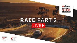 LIVE | Race | Part 2 to End | Repco Bathurst 12 Hour | IGTC + Fanatec GT Australia