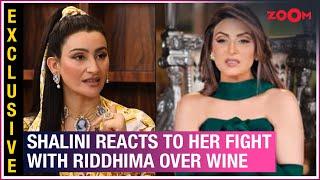 Shalini Passi REACTS to her fight with Riddhima Kapoor when the latter SPILLED wine on her!