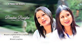 BENDAO BAIGLAI || MINAKSHI & ANDRELA DIMASA OFFICIAL VIDEO