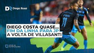 JP GALVÃO ESTÁ SAINDO DO GRÊMIO! | A VOLTA DE DIEGO COSTA | VILLASANTI