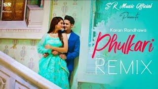 Phulkari - Karan Randhawa | DJ SR | Isha Sharma | SR Music Official | Latest Remix 2022