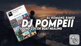 DJ POMPEII SLOW BEAT VIRAL TIKTOK TERBARU 2023 DJ KOMANG RIMEX | DJ POMPEI BUAT HEALING