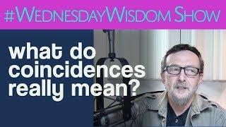 What Do Coincidences Really Mean? | The #WednesdayWisdom Show