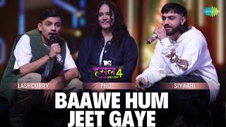 Baawe Hum Jeet Gaye | Pho - Lashcurry - Siyaahi | MTV Hustle 4