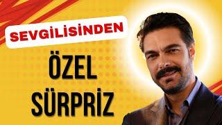 Halil İbrahim Ceyhan'a sevgilisinden çok özel bir sürpriz