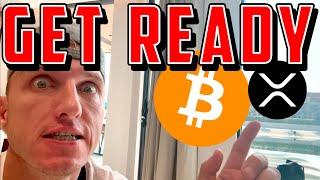 BITCOIN & XRP: GET READY - NOW!!!!!!!!!!