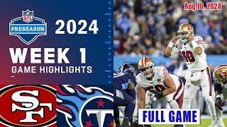 San Francisco 49ers vs Tennessee Titans FULL GAME Aug 10, 2024 WEEK 1 | NFL PreSeason 2024