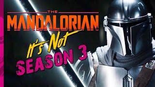 The Mandalorian - It's Not Season 3