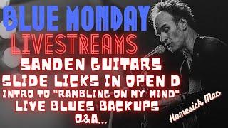 Blue Monday Livestream - Sandén Guitars, new slide licks in Open D, Blind Boy Fuller, backups, Q&A