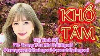 KHỔ TÂM (st: Vinh Sử) tb: Yến Nhi Hải Ngoại  #yennhihaingoai #bellatrami  #nhacvang #nhachay