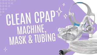 How to Clean CPAP Machine, CPAP Mask & Tubing