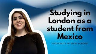 Studying in London as a student from Mexico | International Student | University of West London