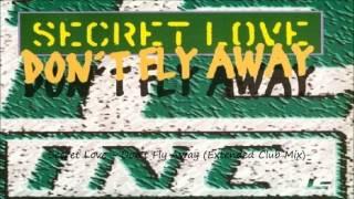 Secret Love - Don't Fly Away (Extended Club Mix)