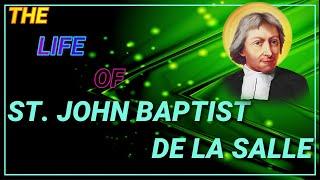 THE LIFE OF ST. JOHN BAPTIST DE LA SALLE