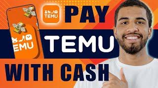 How to Pay Temu With Cash (2025)