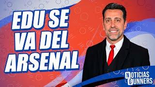 ¿Por qué EDU dejará al Arsenal? / ¿ARTETA tendrá más poder? / ¿Quién será el director deportivo?