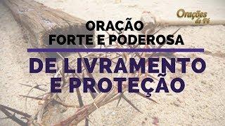 ORAÇÃO FORTE E PODEROSA DE LIVRAMENTO E PROTEÇÃO