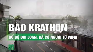 Bão Krathon giật cấp 17 đổ bộ Đài Loan, chính quyền khuyến cáo người dân tìm nơi trú ẩn | VTC14